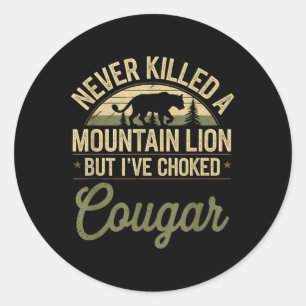 Never Killed A Mountain Lion But Ive Choked A Coug Classic Round Sticker