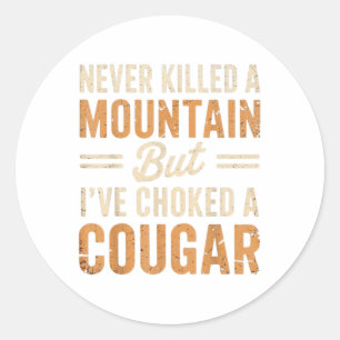 Never Killed A Mountain Lion But Ive Choked A Coug Classic Round Sticker