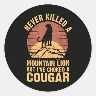 Never Killed A Mountain Lion But Ive Choked A Coug Classic Round Sticker