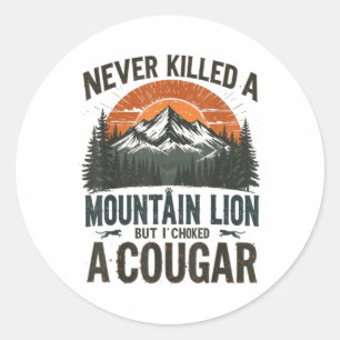 Never Killed A Mountain Lion But Ive Choked A Coug Classic Round Sticker