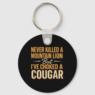 Never Killed A Mountain Lion But Ive Choked A Coug Key Ring