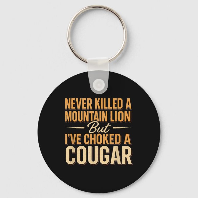 Never Killed A Mountain Lion But Ive Choked A Coug Key Ring (Front)