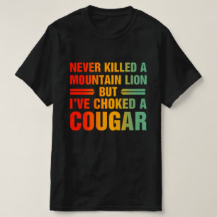  Never Killed A Mountain Lion T-Shirt