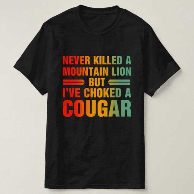  Never Killed A Mountain Lion T-Shirt (Design Front)