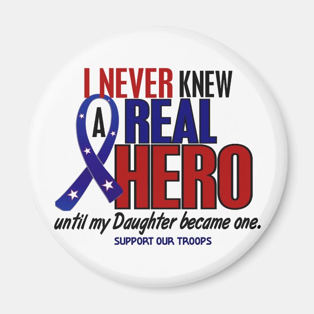 Never Knew A Hero 2 Daughter (Support Our Troops) Magnet (Front)
