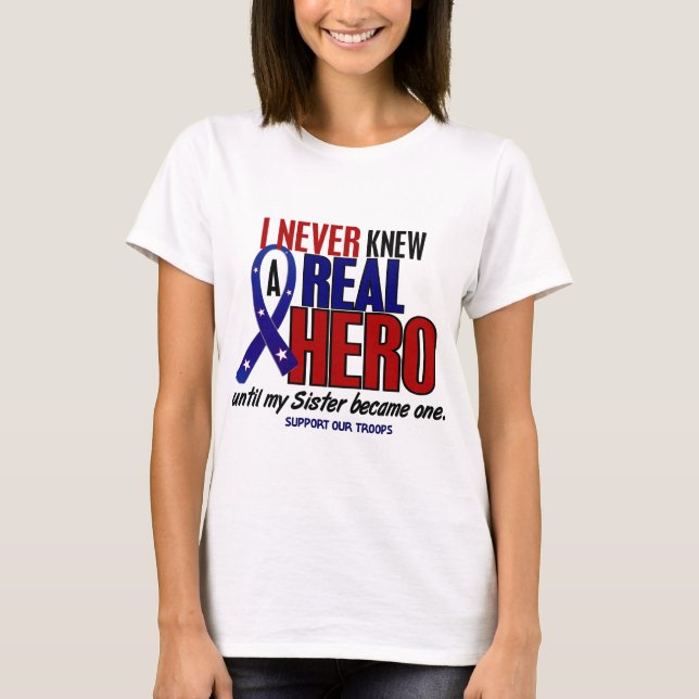 Never Knew A Hero 2 Sister (Support Our Troops) T-Shirt (Front)