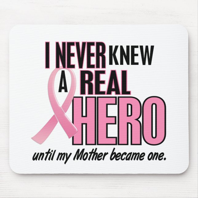 Never Knew A Real Hero MOTHER (Breast Cancer) Mouse Pad (Front)
