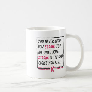 Never Know How Strong You Are Breast Cancer Gift  Coffee Mug
