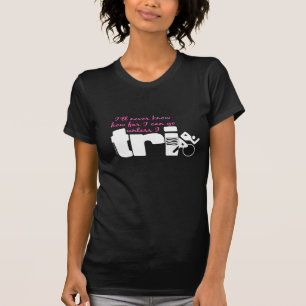 Never Know Unless I TrI - Script T-Shirt