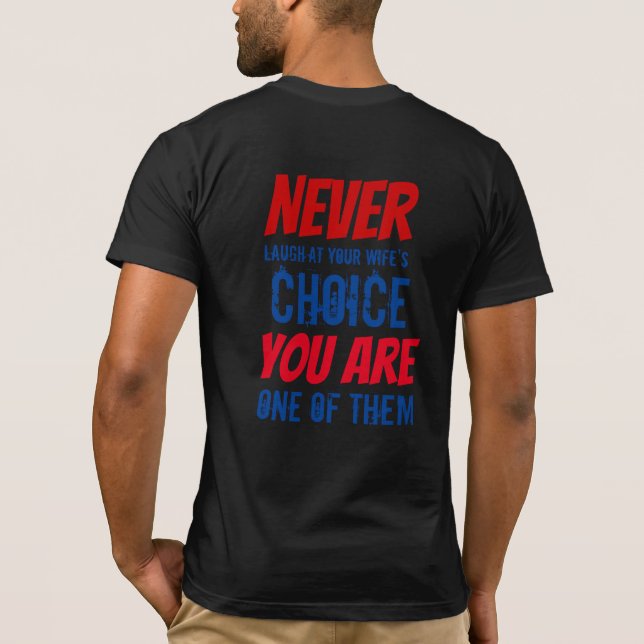 Never Laugh at your wife's choice T-Shirt (Back)