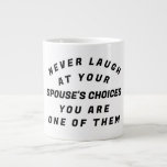 Never Laugh,  Large Coffee Mug<br><div class="desc">You should never laugh at your Partner's/Husband/wife's/spouse's choices,  because she picked you!</div>