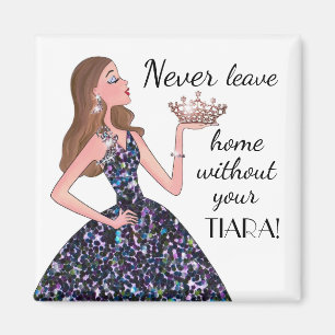 Never Leave Home Without Your TIARA! Magnet