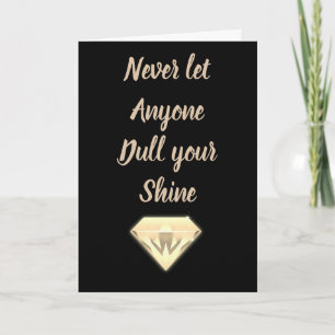 Never let anyone dull your shine card