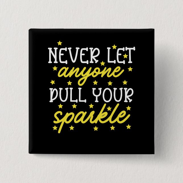 Never Let Anyone Dull Your Sparkle 15 Cm Square Badge (Front)