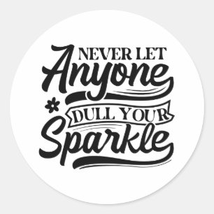 Never Let Anyone Dull Your Sparkle Inspirational Classic Round Sticker