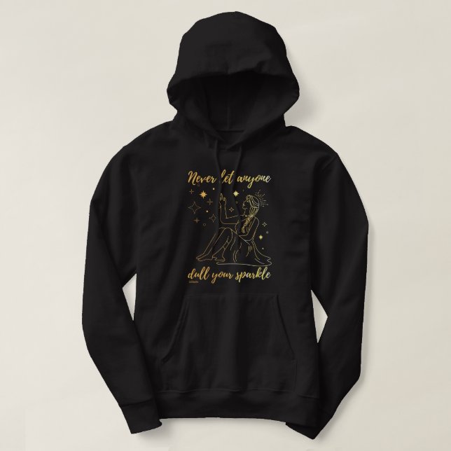 NEVER LET ANYONE DULL YOUR SPARKLE inspirational   Hoodie (Design Front)