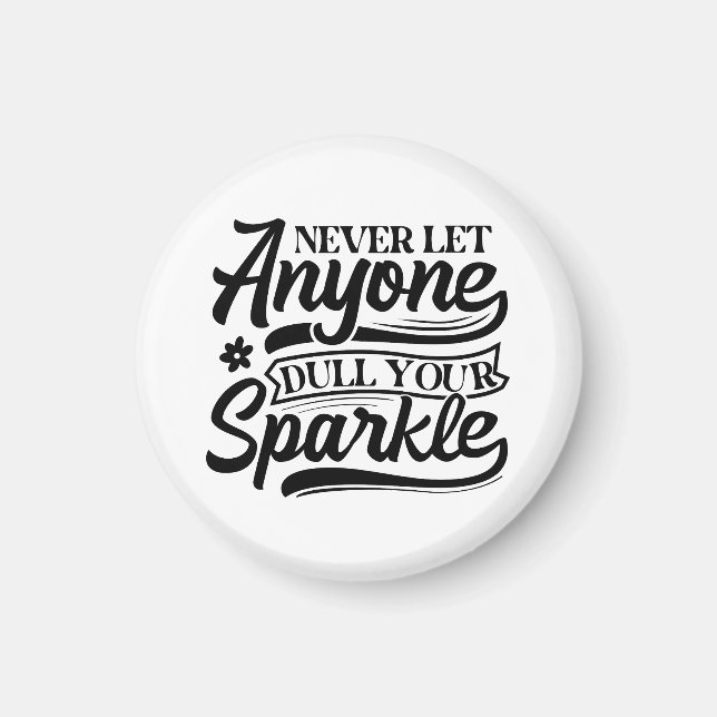 Never Let Anyone Dull Your Sparkle | Inspirational Magnet (Front)
