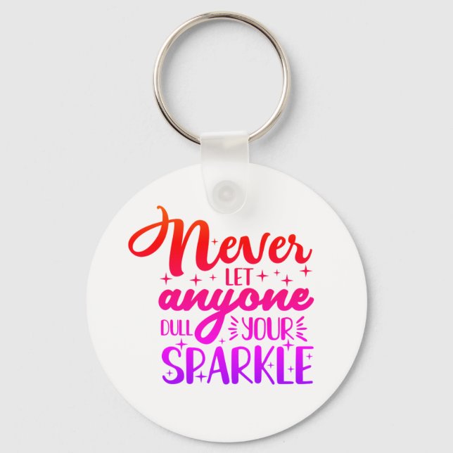 Never Let Anyone Dull Your Sparkle Key Ring (Front)