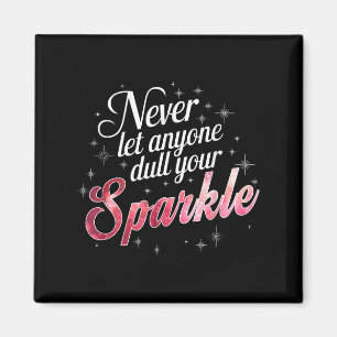Never Let Anyone Dull Your Sparkle Motivation Magnet