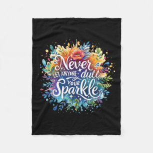 Never Let Anyone Dull Your Sparkle Motivation Posi Fleece Blanket