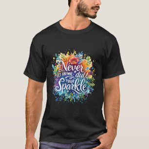 Never Let Anyone Dull Your Sparkle Motivation Posi T-Shirt