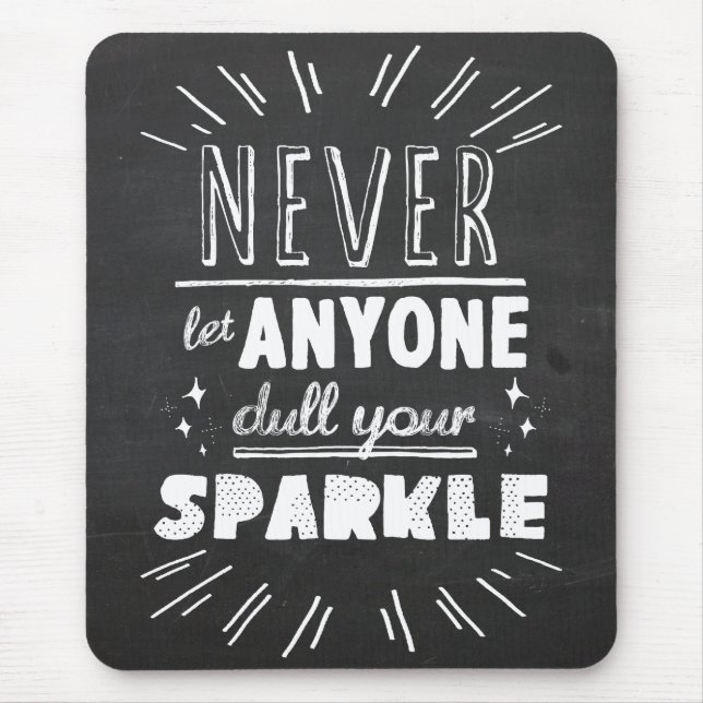 "Never let anyone dull your sparkle" motivational Mouse Pad (Front)
