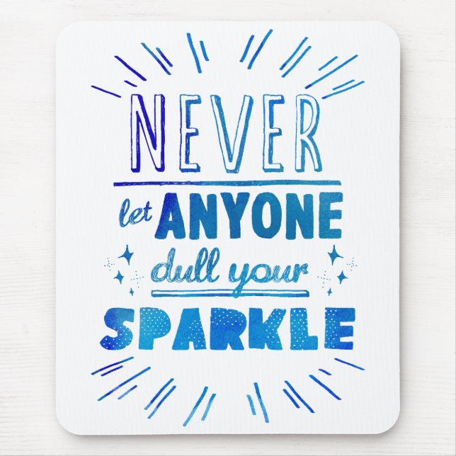 "Never let anyone dull your sparkle" motivational Mouse Pad (Front)