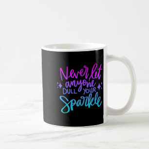 Never Let Anyone Dull Your Sparkle Motivational Wo Coffee Mug