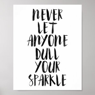Never Let Anyone Dull Your Sparkle Poster