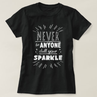 Never let anyone dull your sparkle quote T-Shirt