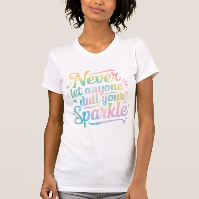 Never Let Anyone Dull Your Sparkle – Tie Dye T-Shirt (Front)