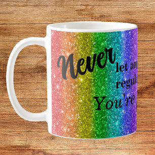 Never Let Anyone Treat You Like Glue Rainbow Coffee Mug