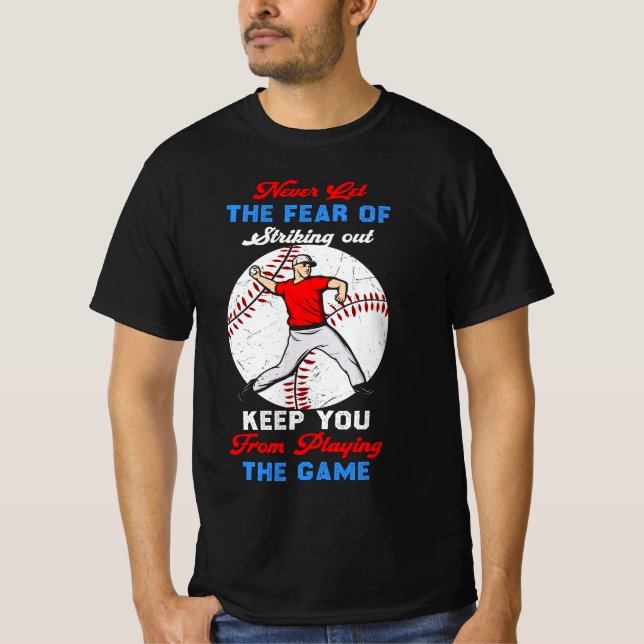 Never Let The Fear Of Striking Out T-Shirt (Front)
