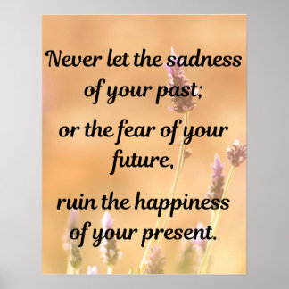 Never let the sadness of your past poster