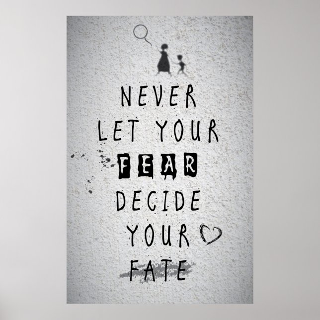 Never Let your fear decide your fate quote Poster (Front)