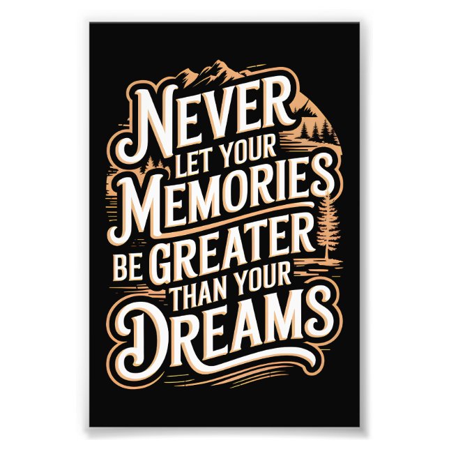 Never let your memories be greater than your dream photo print (Front)