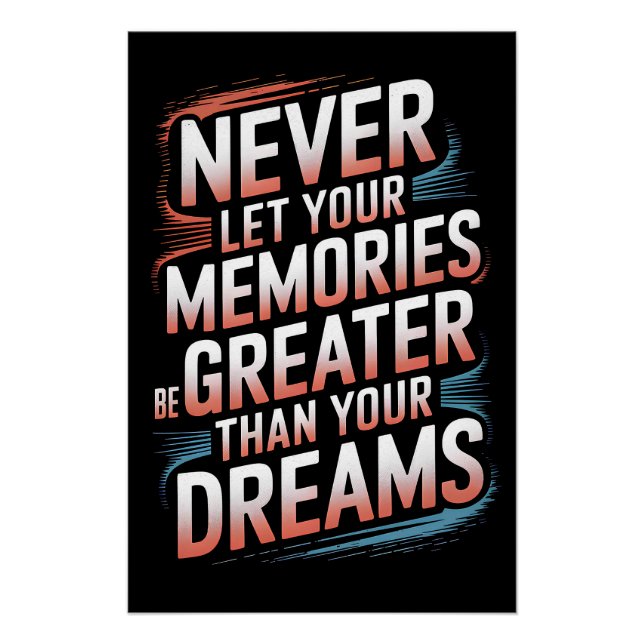 Never let your memories be greater than your dream poster (Front)