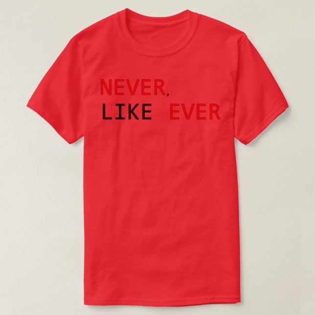 never like ever T-Shirt (Design Front)