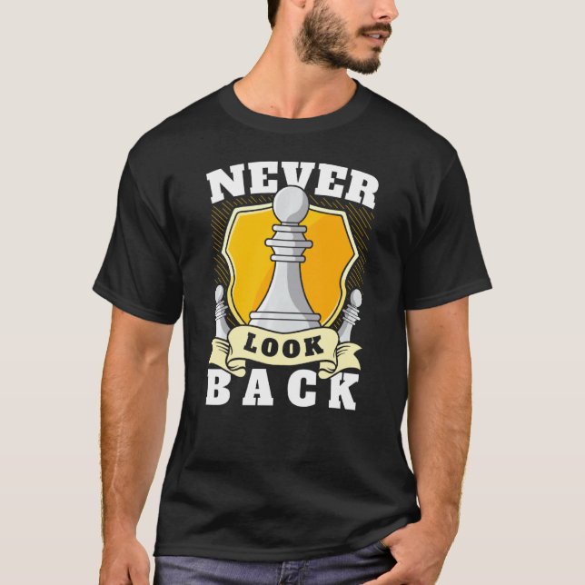 Never Look Back Funny Chess Player Pawn Chess Piec T-Shirt (Front)