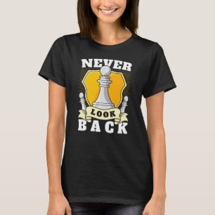 Never Look Back Funny Chess Player Pawn Chess Piec T-Shirt