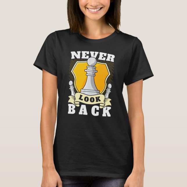 Never Look Back Funny Chess Player Pawn Chess Piec T-Shirt (Front)