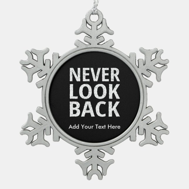 Never Look Back Motivational Text Snowflake Pewter Christmas Ornament (Front)