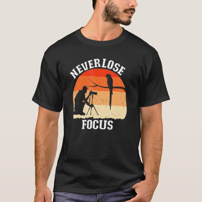 Never Lose Focus Camera Photography  Photographer T-Shirt (Front)