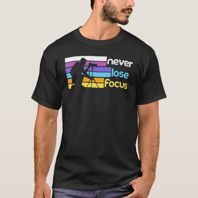 Never lose focus   cameraman photography saying 2 T-Shirt (Front)