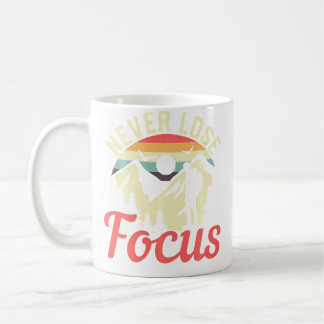 Never Lose Focus Photography Enthusiasts Photograp Coffee Mug