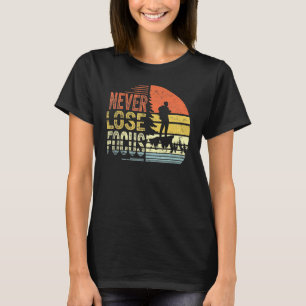 Never Lose Focus Photography Photographer Camera P T-Shirt