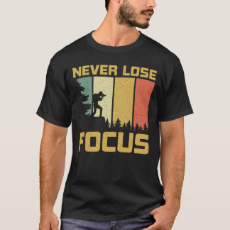 Never lose focus T-Shirt