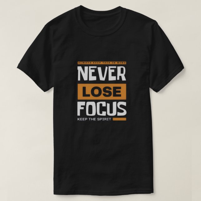 Never Lose Focus T-Shirt (Design Front)