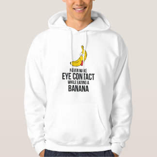 Never Make Eye Contact While Eating A Banana Hoodie
