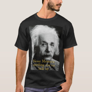 Never Memorize Anything you can Look Up T-Shirt